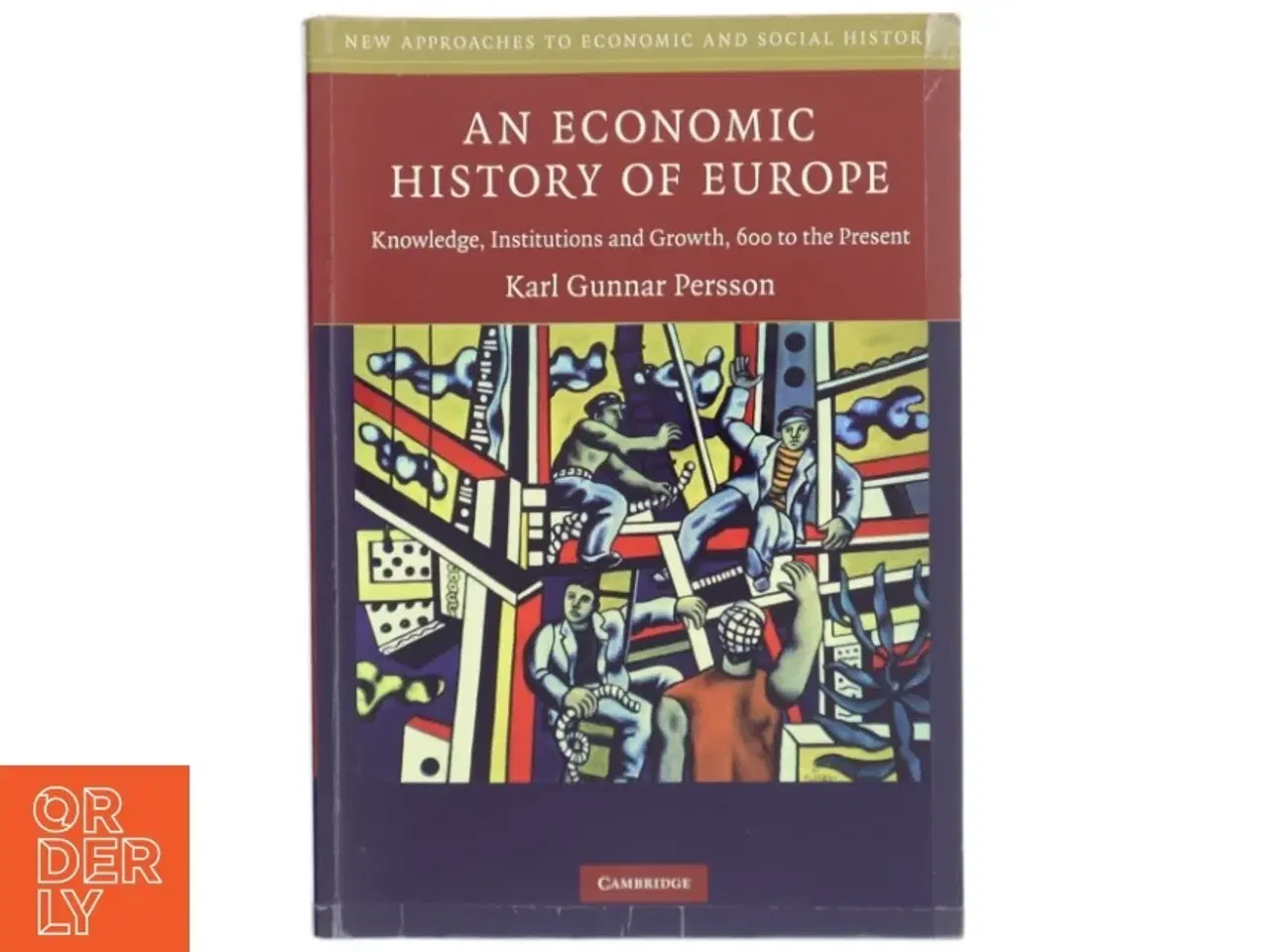 Billede 1 - An economic history of Europe : knowledge, institutions and growth, 600 to the present af Karl Gunnar Persson (Bog)