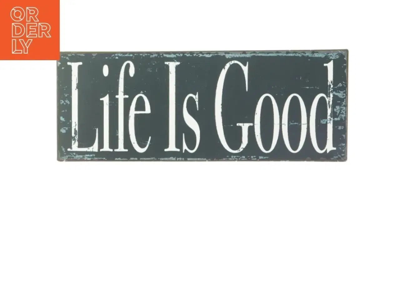 Billede 1 - Dekorativt skilt med teksten &#39;Life Is Good&#39; (str. 30 x 15 cm)