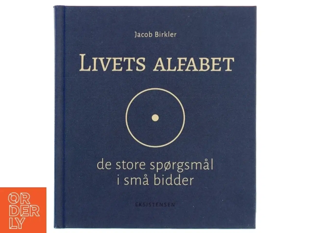 Billede 1 - Livets alfabet : de store spørgsmål i små bidder af Jacob Birkler (Bog)
