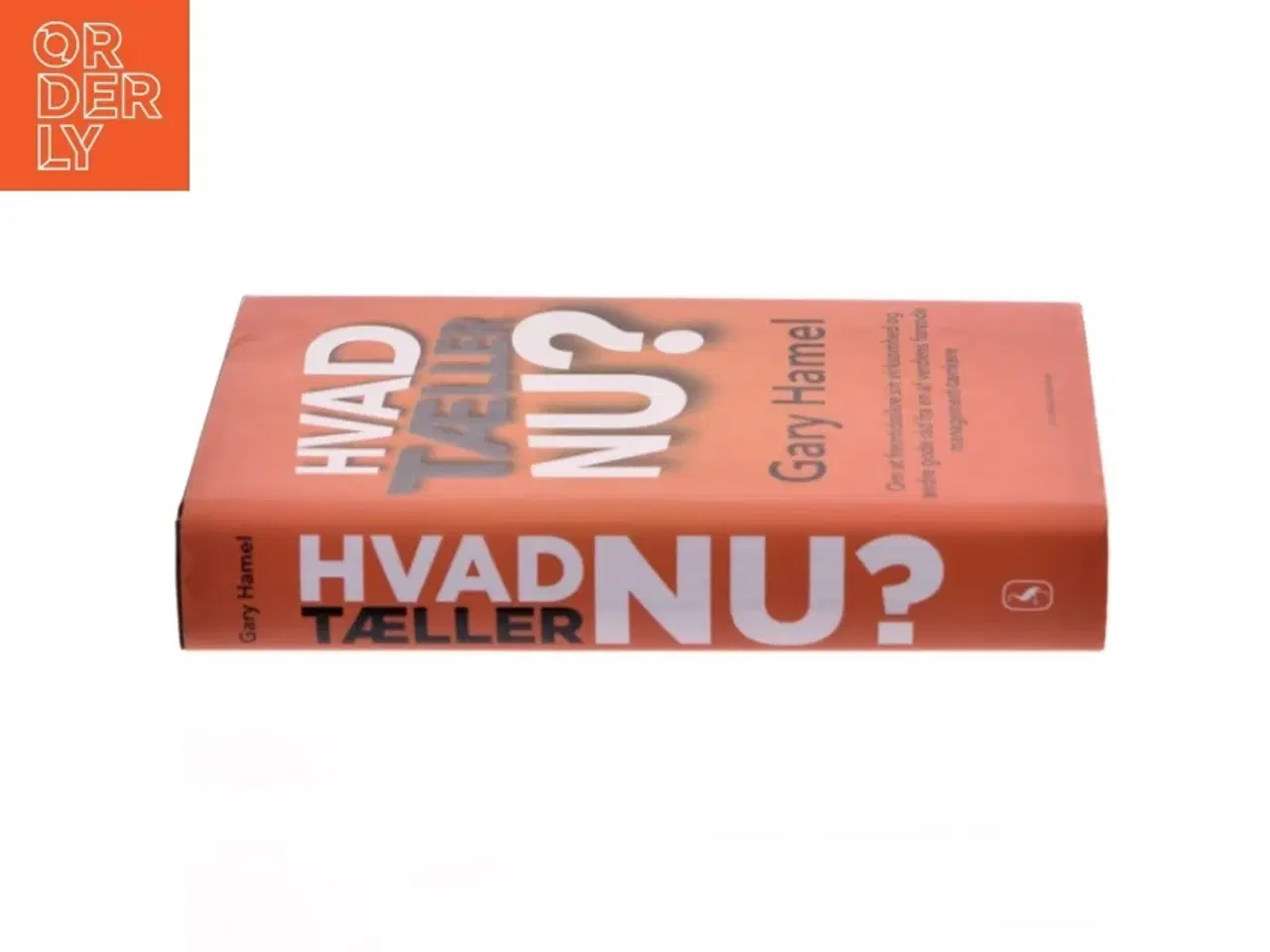 Billede 2 - Hvad tæller nu? : om at fremtidssikre sin virksomhed og andre gode råd fra en af verdens førende management-tænkere af Gary Hamel
