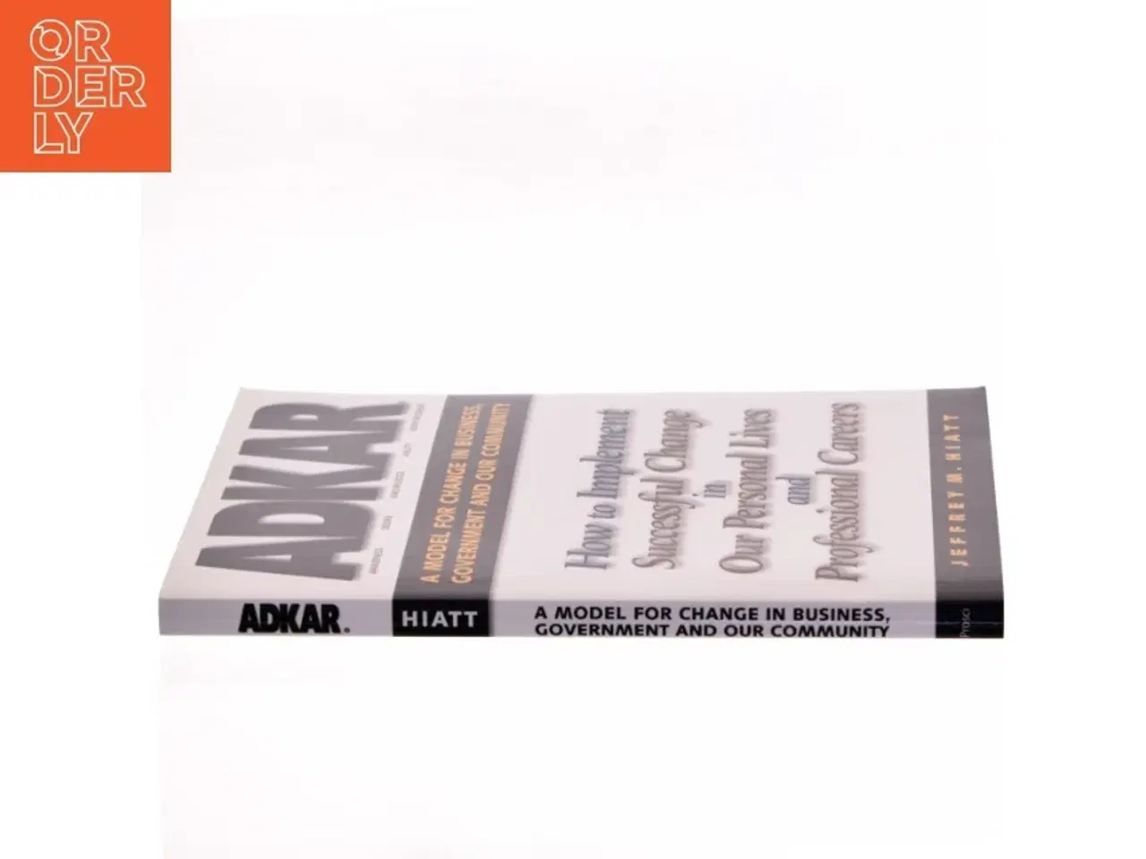 Billede 2 - Adkar: a Model for Change in Business  Government and Our Community : How to Implement Successful Change in Our Personal Lives and Professional Career