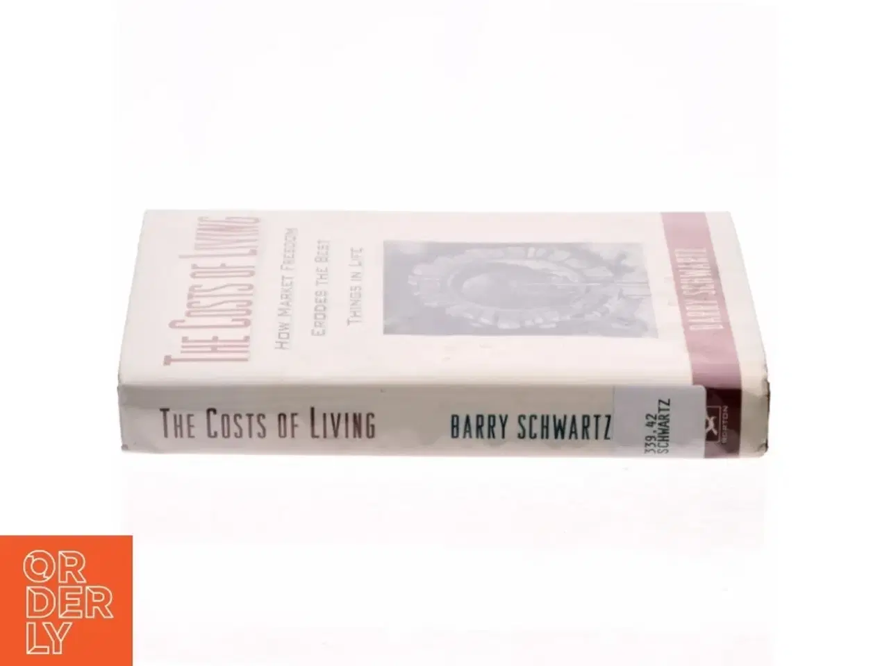 Billede 2 - The costs of living : How market freedom erodes the best things in life af Barry Schwartz (Bog)