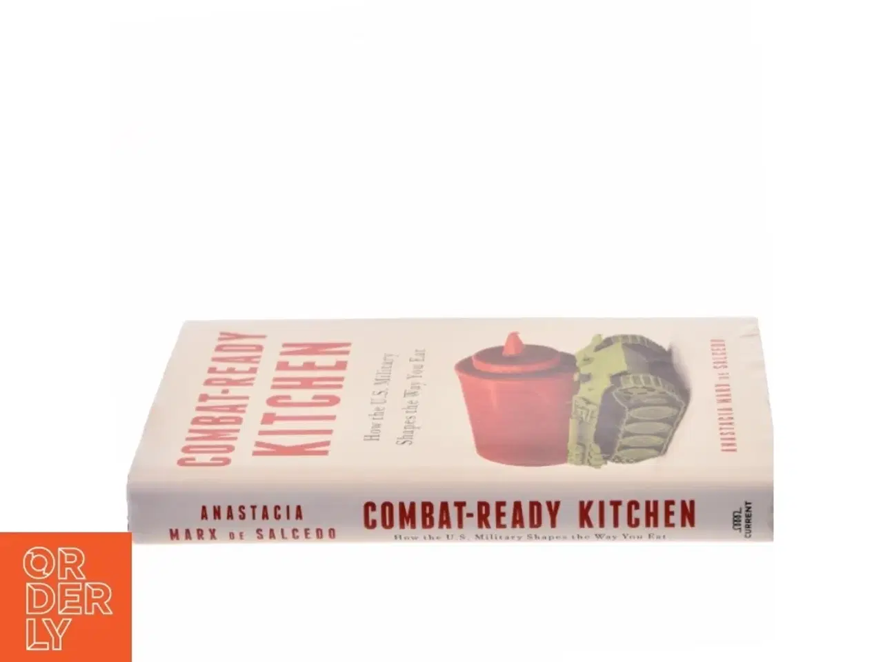 Billede 2 - Combat-Ready Kitchen, How the U.S  Military shapes the Way you eat af Anastacia Marx de Salcedo (Bog)