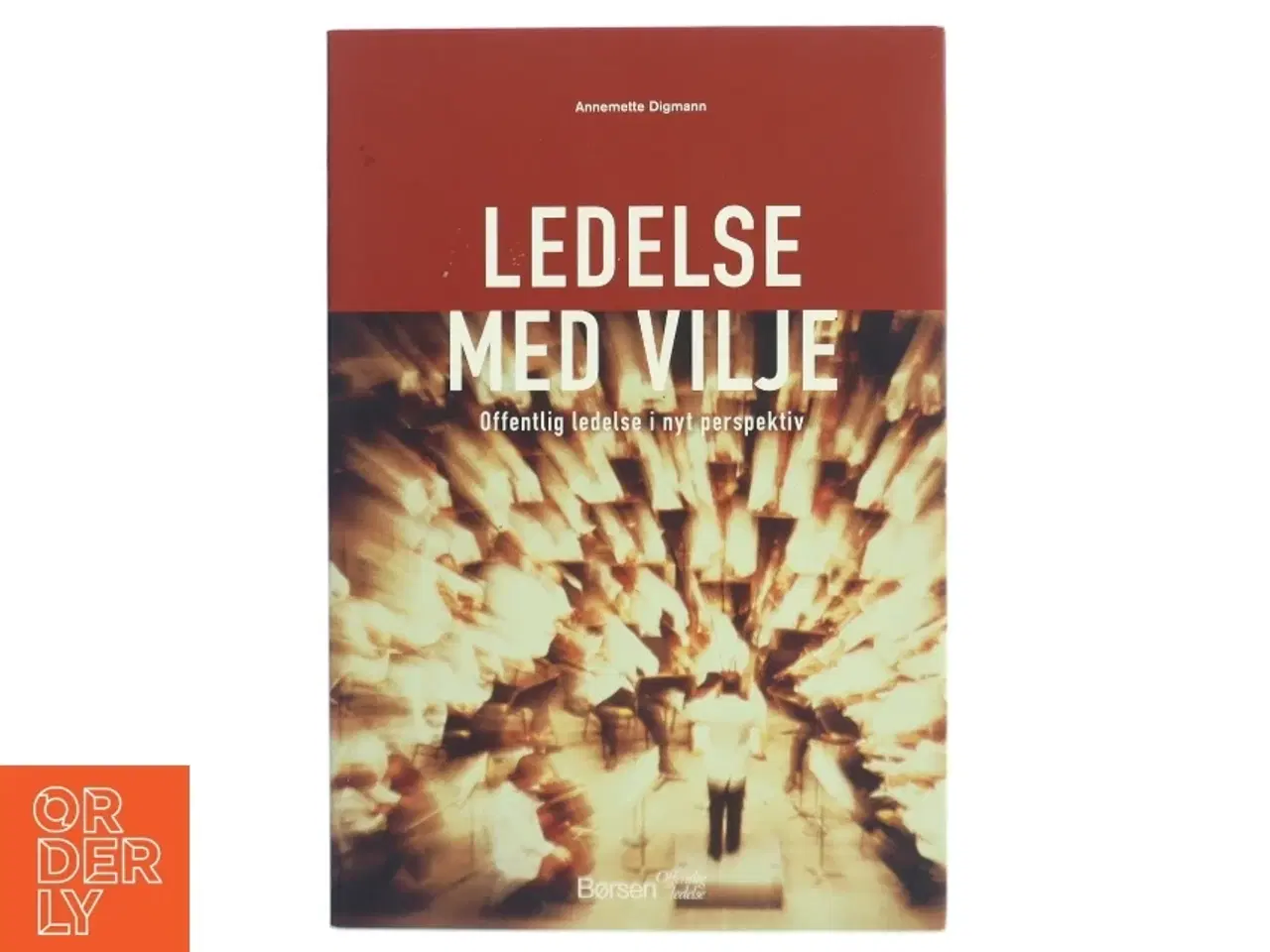 Billede 1 - Ledelse med vilje : offentlig ledelse i nyt perspektiv af Annemette Digmann (Bog)