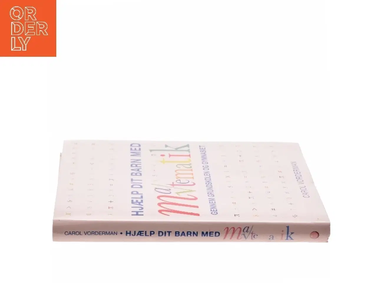 Billede 2 - Hjælp dit barn med matematik gennem grundskolen og gymnasiet af Carol Vorderman (Bog)