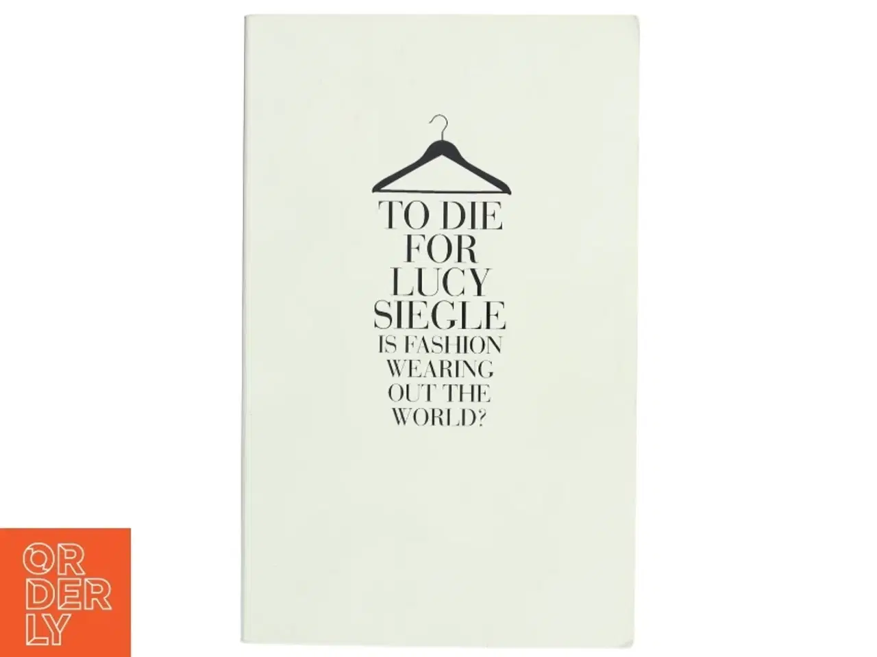 Billede 1 - To die for : is fashion wearing out the world? af Lucy Siegle (Bog)