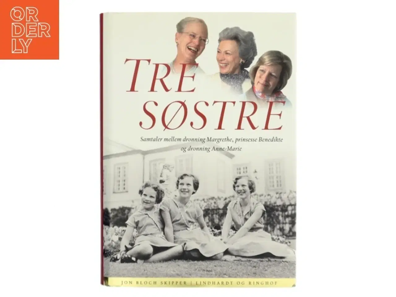 Billede 1 - Tre søstre : samtaler mellem dronning Margrethe, prinsesse Benedikte og dronning Anne-Marie af Jon Bloch Skipper (Bog)