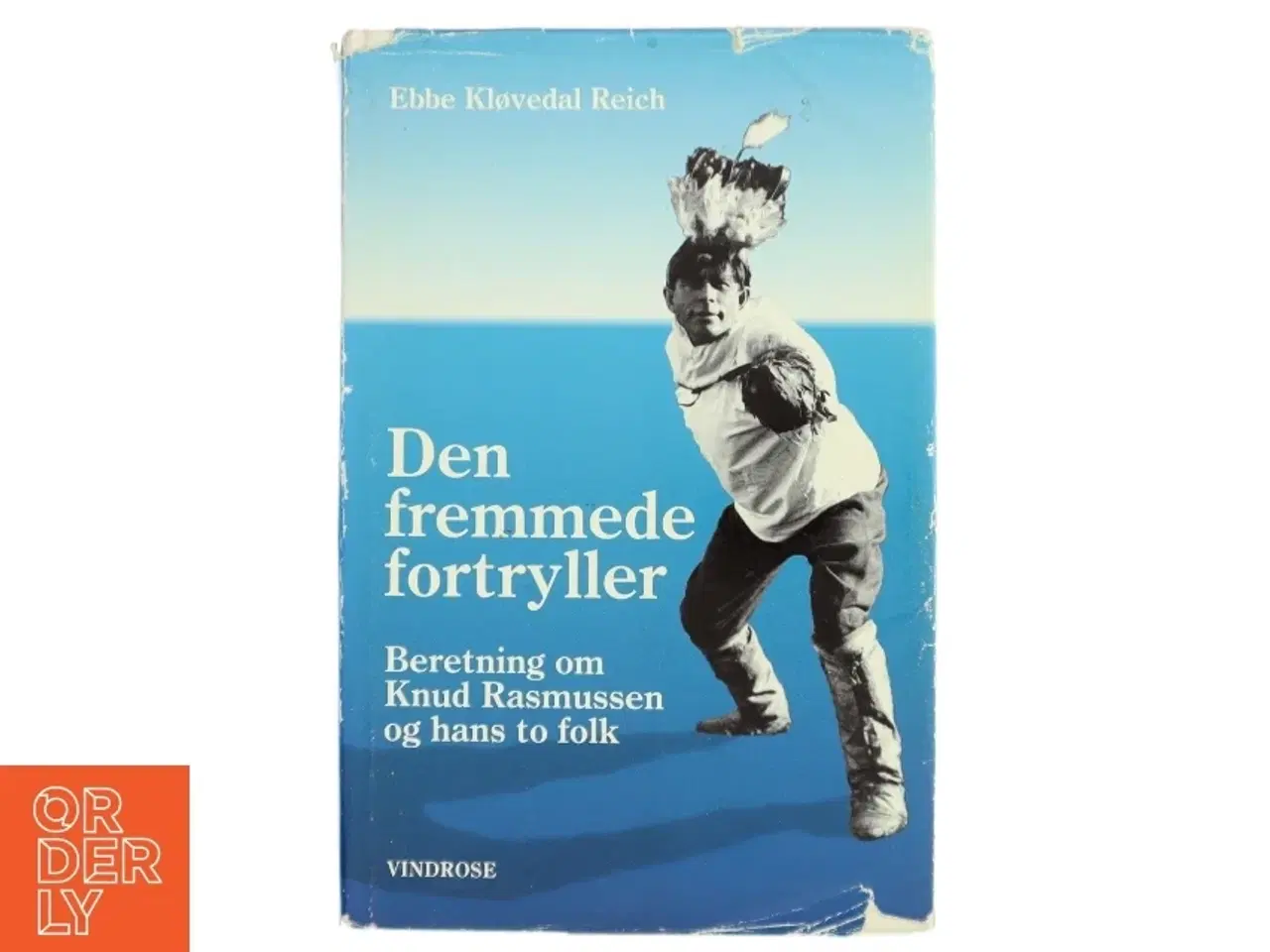Billede 1 - Den fremmede fortryller : beretning om Knud Rasmussen og hans to folk af Ebbe Kløvedal Reich (Bog)