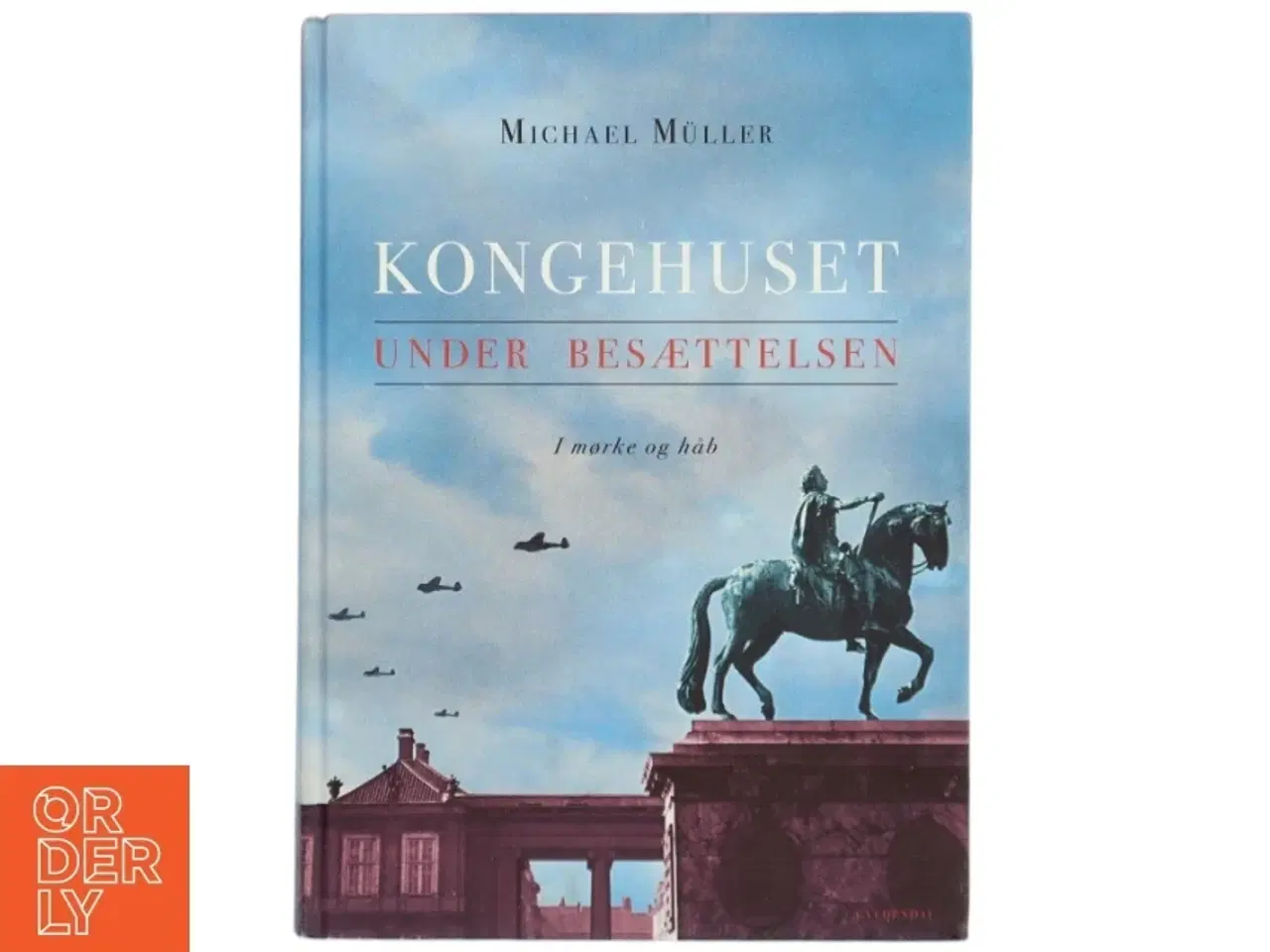 Billede 1 - Kongehuset under besættelsen : i mørke og håb af Michael Müller (f. 1985) (Bog)