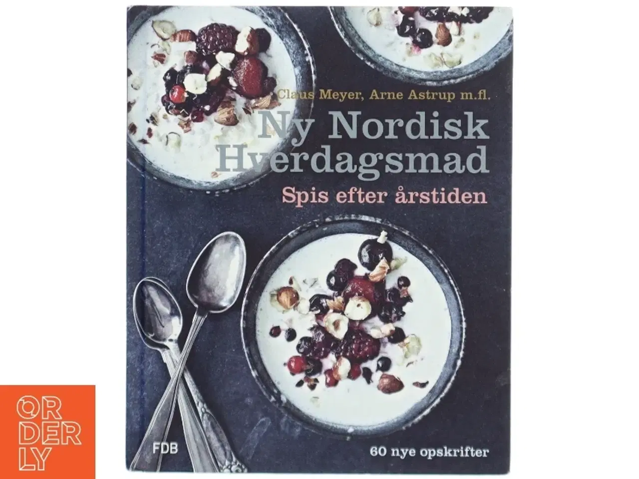 Billede 1 - Ny nordisk hverdagsmad - spis efter årstiden af Claus Meyer, Arne Astrup, Anders Schønnemann (Bog)