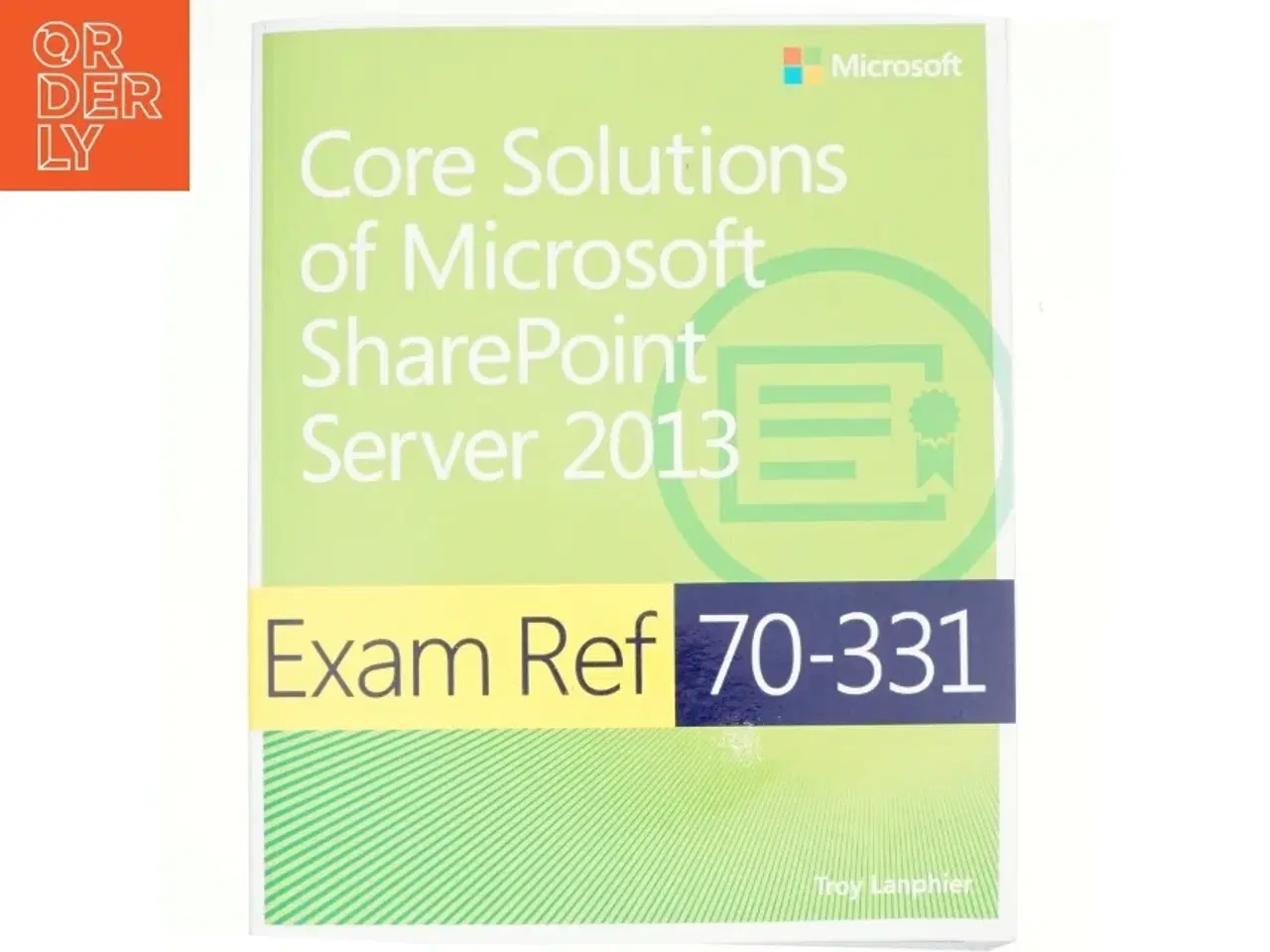 Billede 1 - Exam Ref 70-331 Core Solutions of Microsoft SharePoint Server 2013 af Troy Lanphier (Bog)