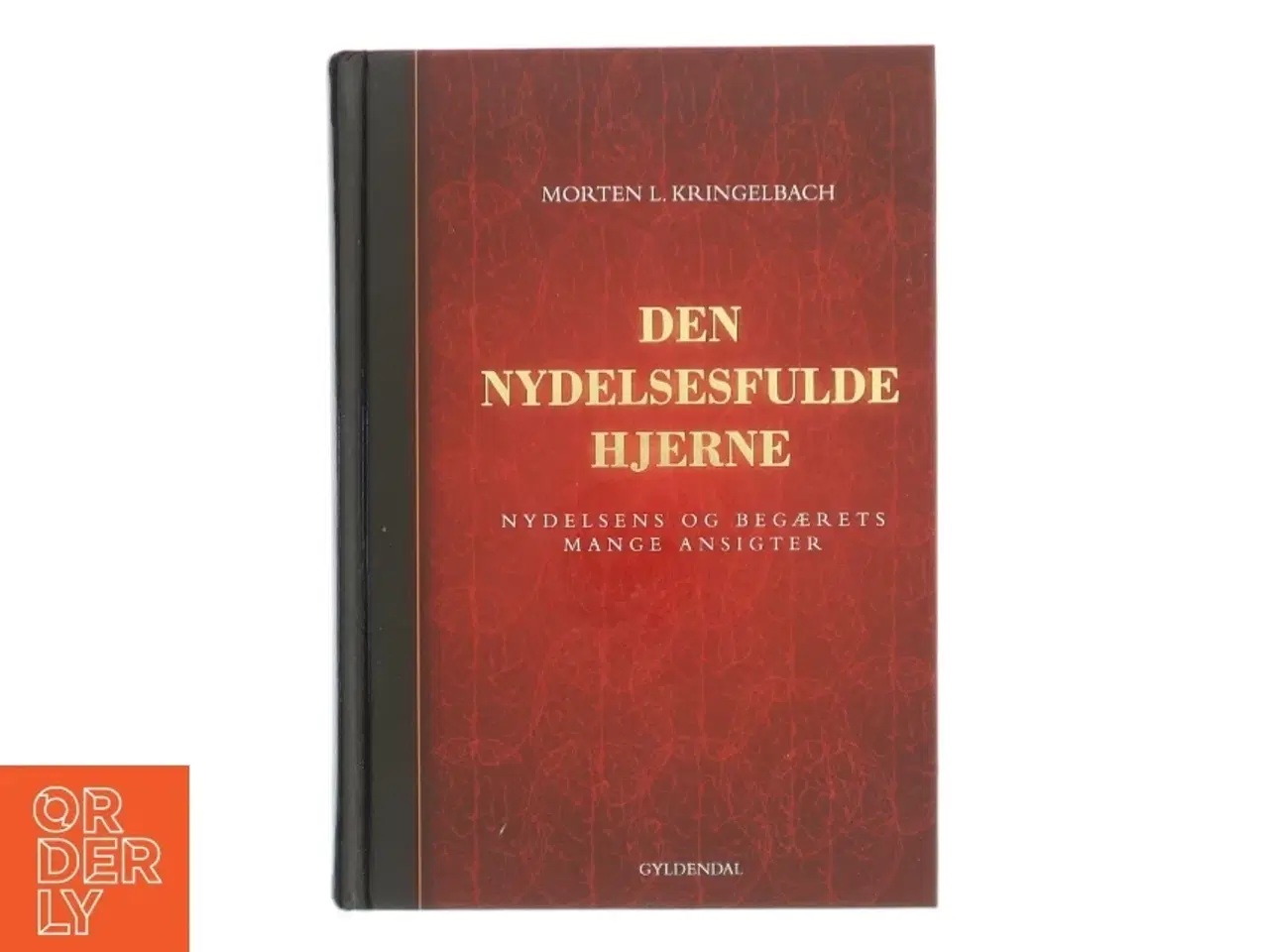 Billede 1 - Den nydelsesfulde hjerne : nydelsens og begærets mange ansigter af Morten Kringelbach (Bog)