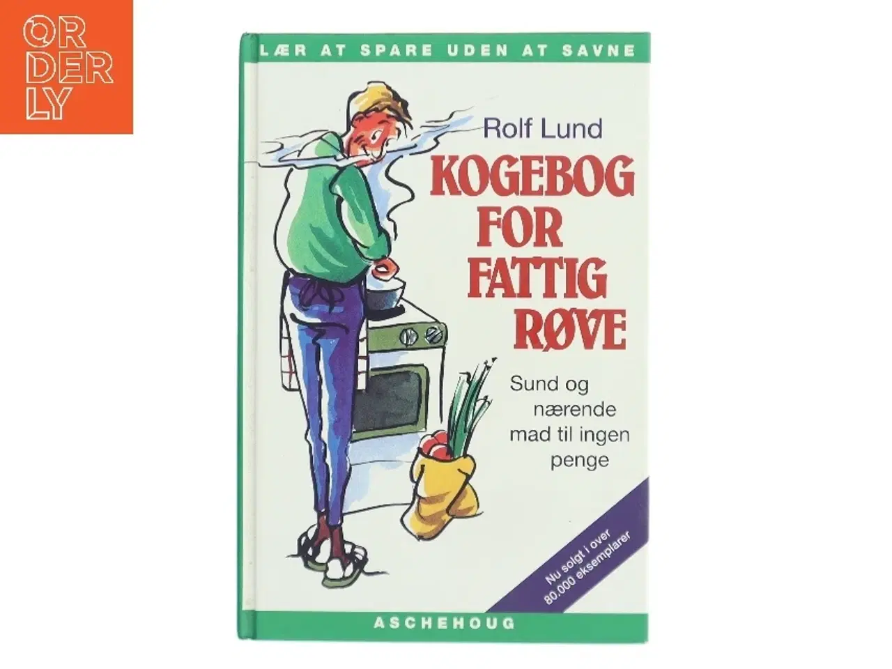 Billede 1 - Kogebog for fattigrøve : billig og bæredygtig mad i farver af Rolf Lund (f. 1956) (Bog)
