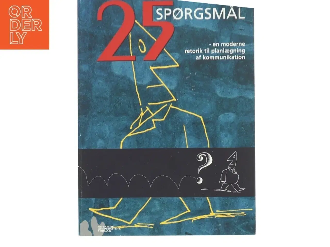 Billede 1 - 25 spørgsmål : en moderne retorik til planlægning af kommunikation af Jan Krag Jacobsen (Bog)