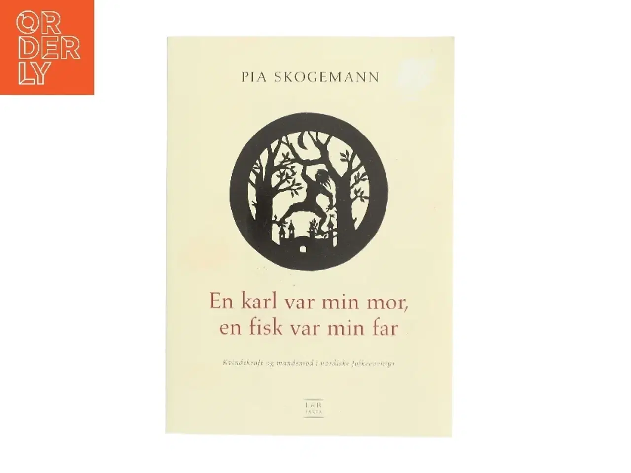 Billede 1 - En karl var min mor, en fisk var min far : kvindekraft og mandsmod i nordiske folkeeventyr : psykologisk fortolkning af Pia Skogemann (Bog)