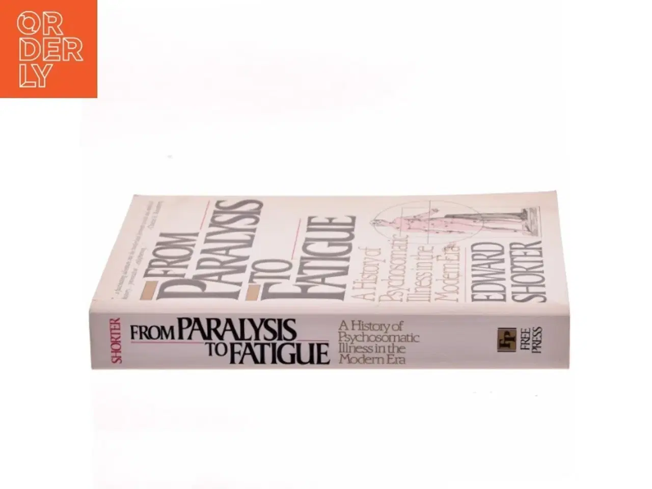 Billede 2 - From paralysis to fatigue : a history of psychosomatic illness in the modern era af Edward Shorter (1941-) (Bog)