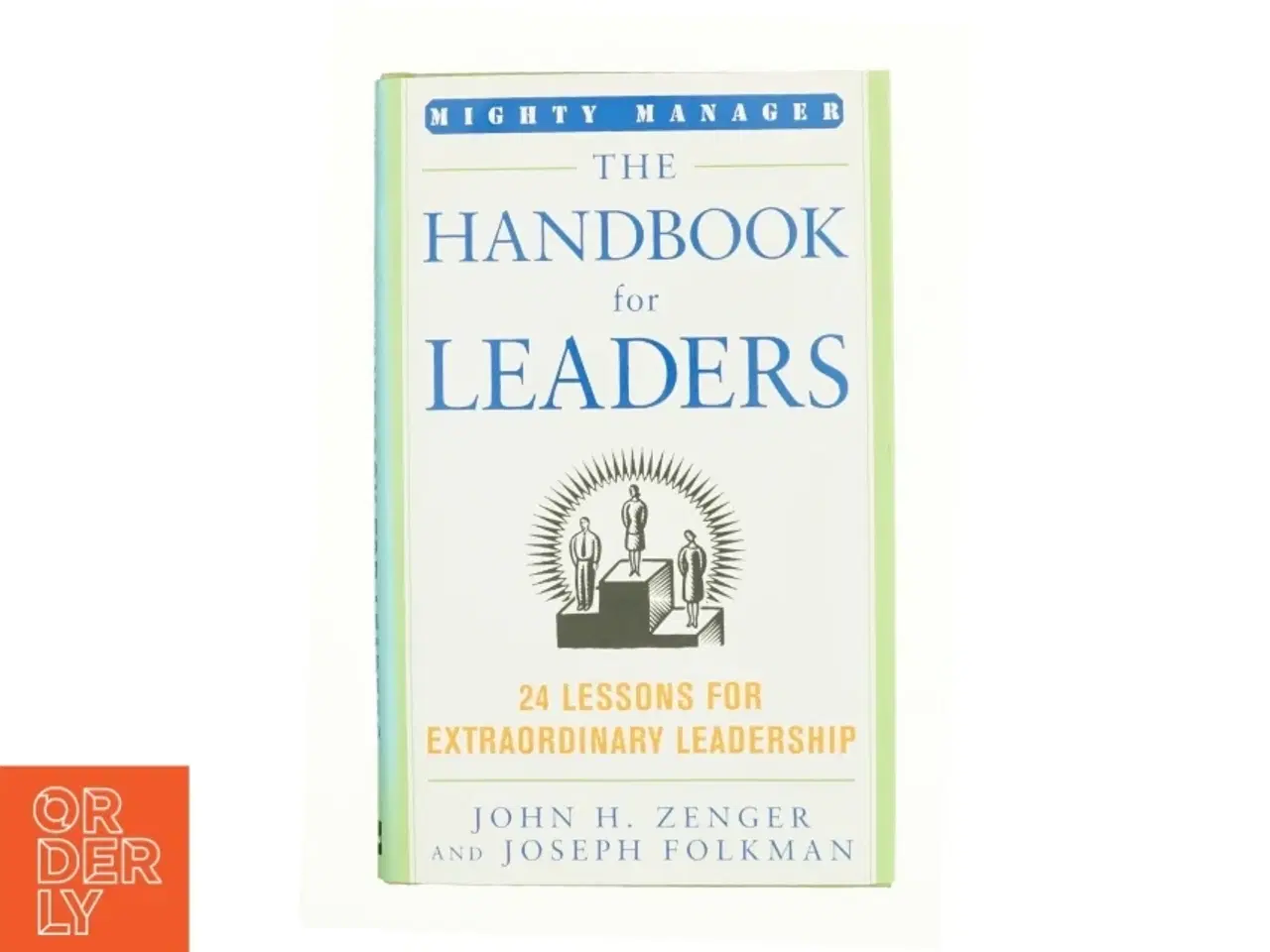 Billede 1 - The Handbook for Leaders : 24 Lessons for Extraordinary Leadership by John H., Folkman, Joseph Zenger af Zenger, John H. / Folkman, Joseph (Bog)