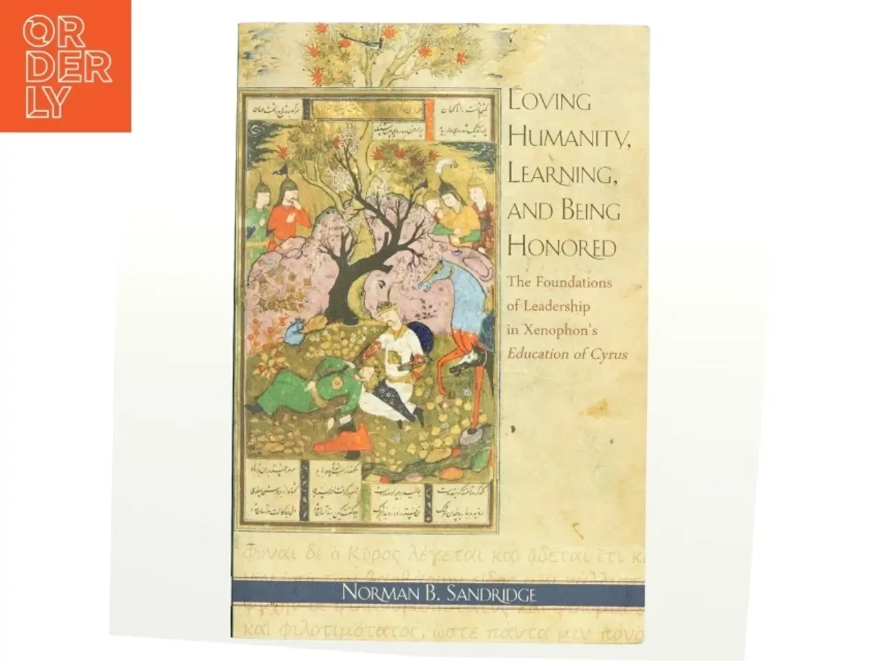 Billede 1 - Loving humanity, learning, and being honored : the foundations of leadership in Xenophon&#39;s Education of Cyrus af Norman B. Sandridge (Bog)
