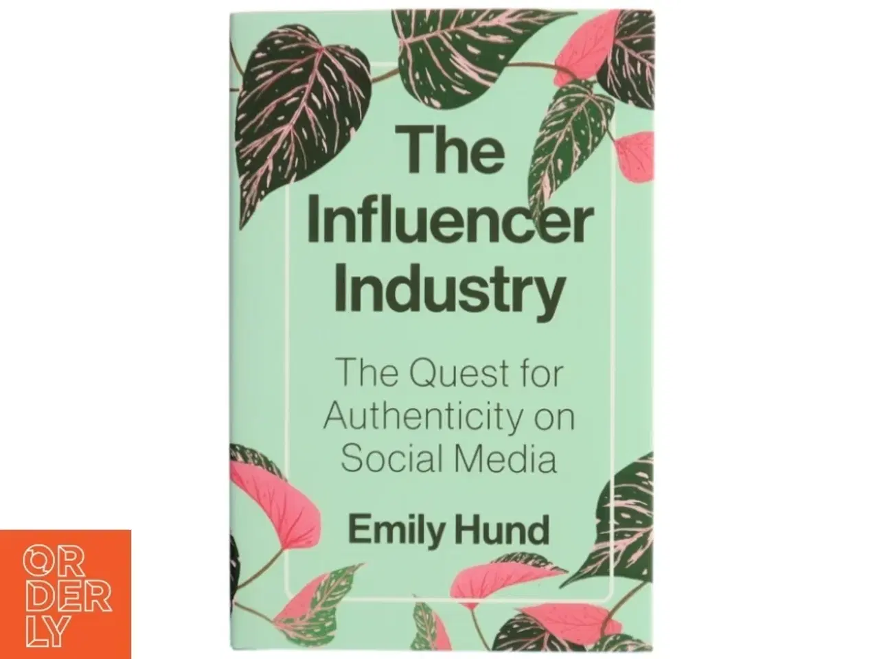 Billede 1 - The influencer industry : the quest for authenticity on social media af Emily Hund (Bog)