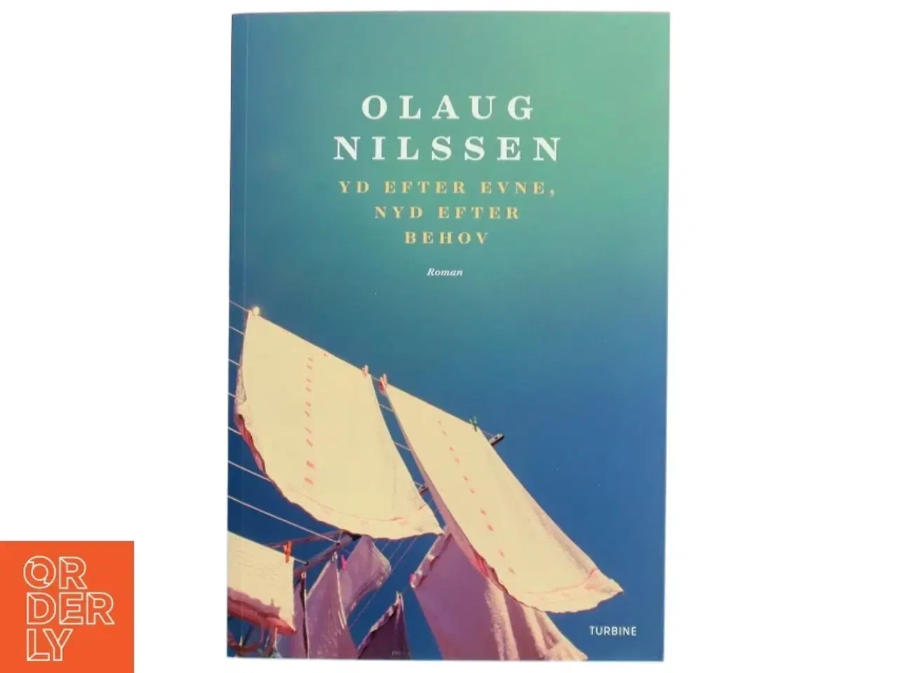 Billede 1 - Yd efter evne, nyd efter behov : roman af Olaug Nilssen (f. 1977) (Bog)
