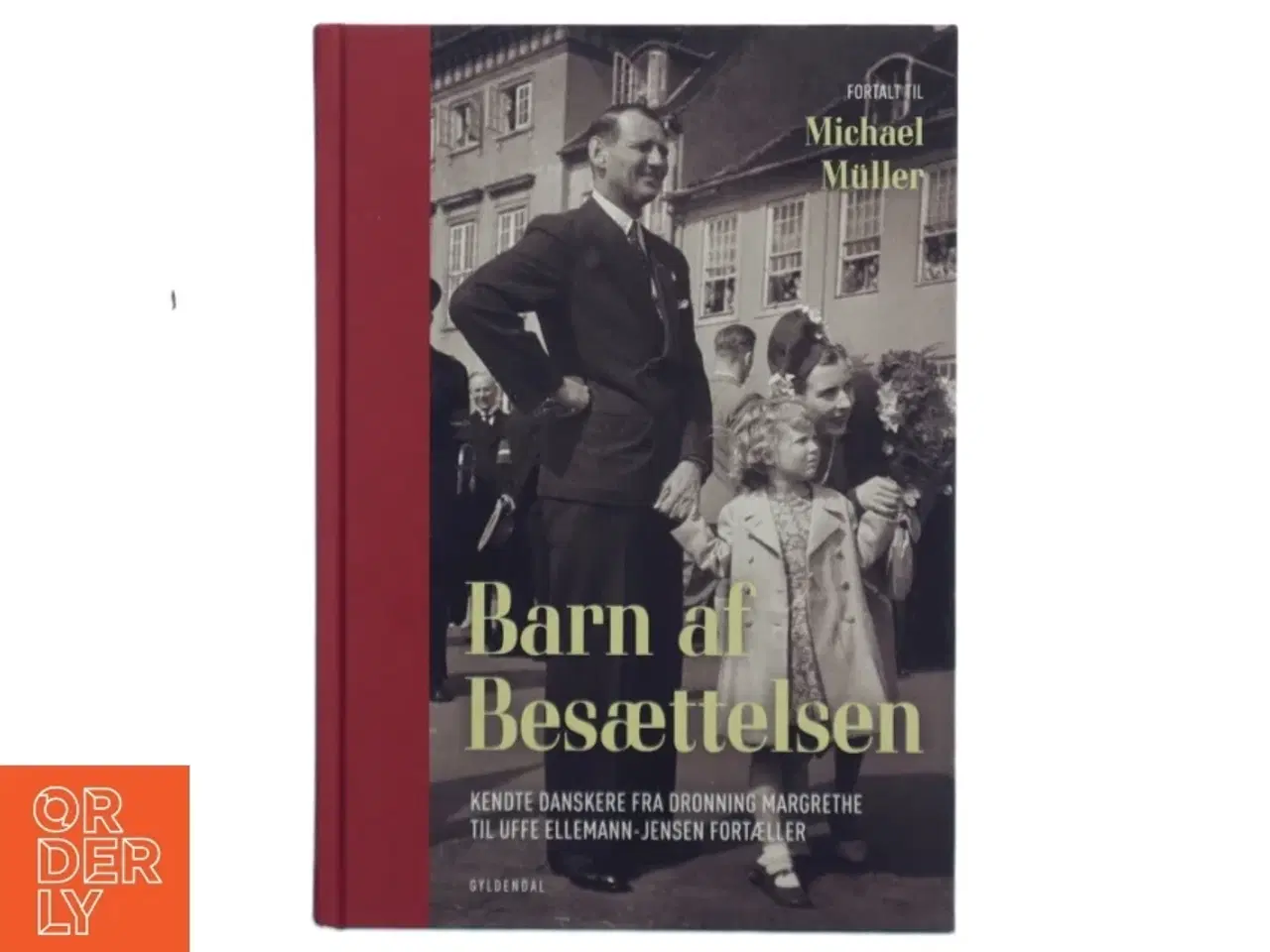 Billede 1 - Barn af besættelsen : kendte danskere fra Dronning Margrethe til Uffe Ellemann-Jensen fortæller (Bog)