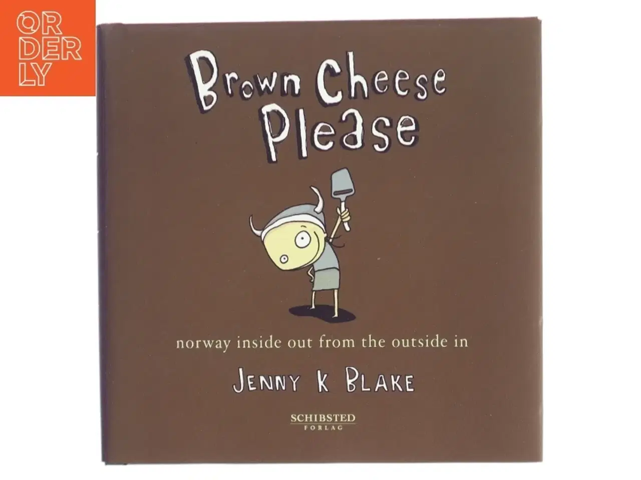 Billede 1 - Brown cheese, please : Norway inside out from the outside in af Jenny K. Blake (Bog)