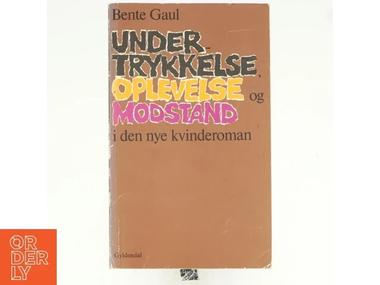 Billede 1 - Undertrykkelse, oplevelse og modstand i den nye kvinderoman af Bente Gaul (bog)