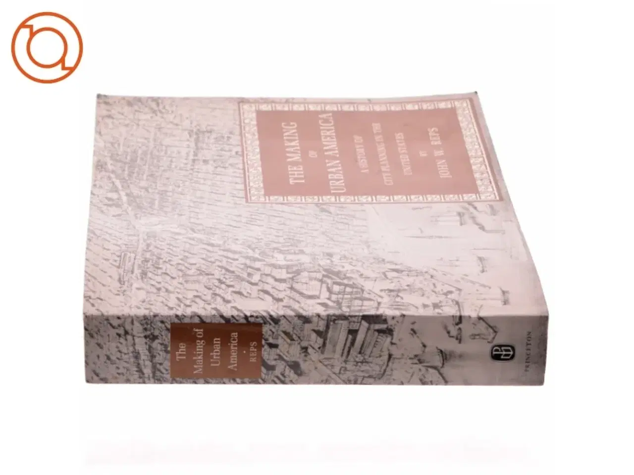 Billede 2 - The making of urban America : a history of city planning in the United States (Bog)