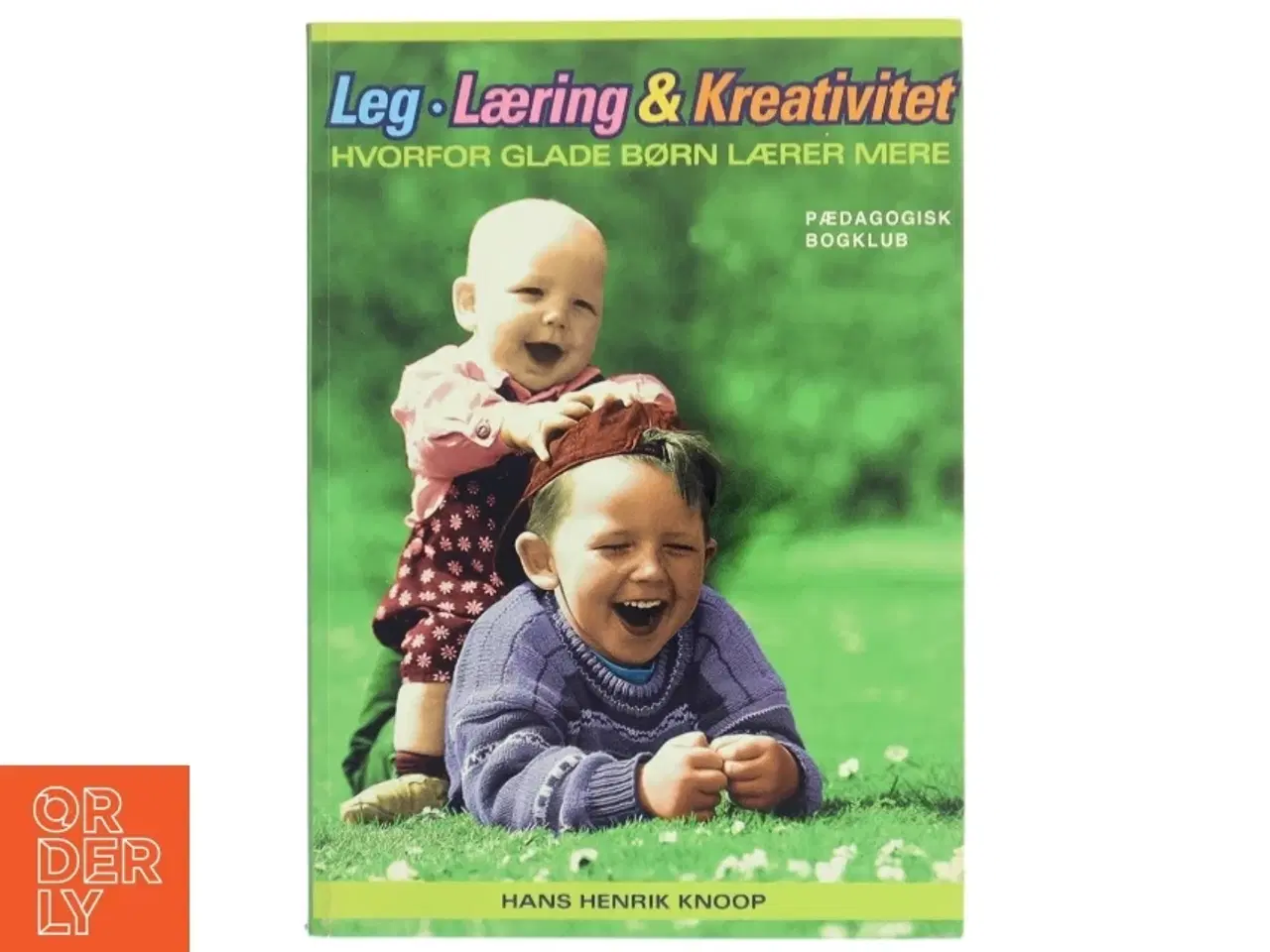 Billede 1 - Leg, læring og kreativitet : hvorfor glade børn lærer mere af Hans Henrik Knoop (Bog)