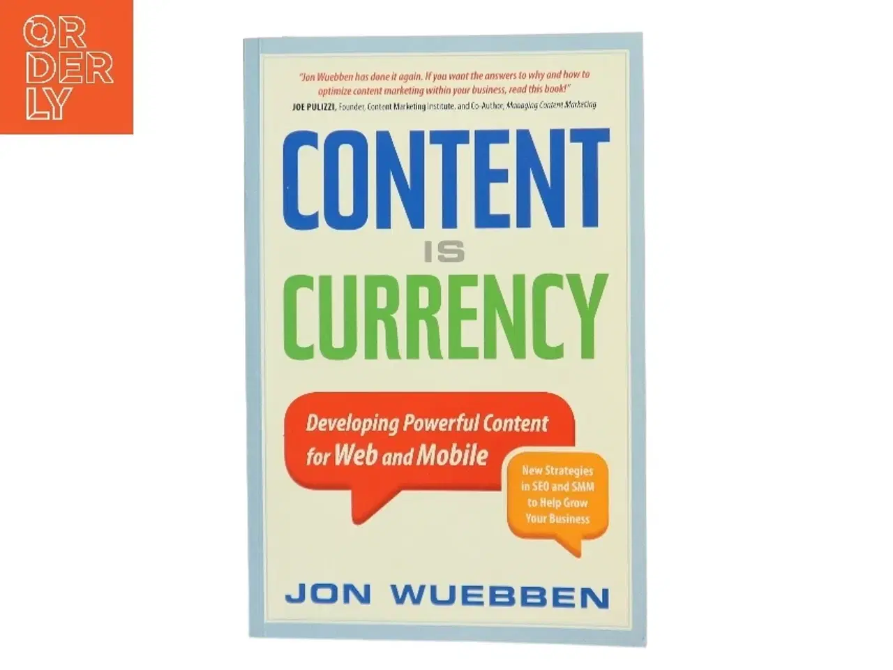 Billede 1 - Content is currency : developing powerful content for web and mobile af Jon Wuebben (Bog)