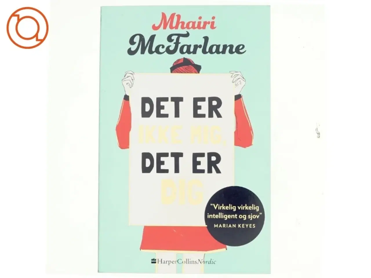 Billede 1 - Det er ikke mig, det er dig af Mhairi McFarlane (f. 1976) (Bog)