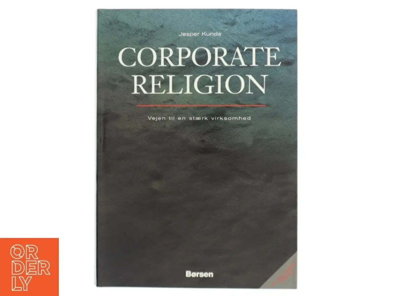Billede 1 - Corporate Religion : vejen til en stærk virksomhed af Jesper Kunde (Bog)