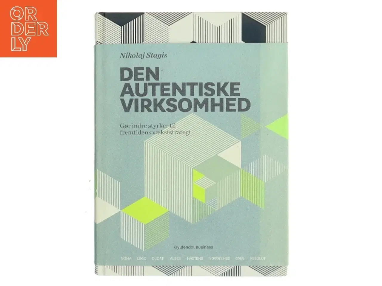 Billede 1 - Den autentiske virksomhed : gør indre styrker til fremtidens vækststrategi af Nikolaj Stagis (Bog)