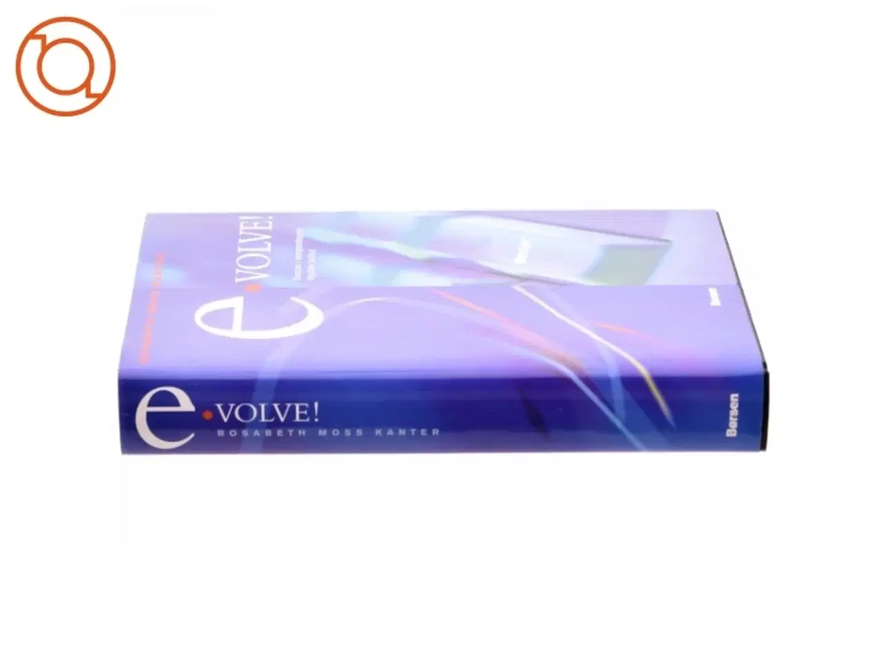 Billede 2 - Evolve! : succes i morgendagens digitale kultur af Rosabeth Moss Kanter (Bog)