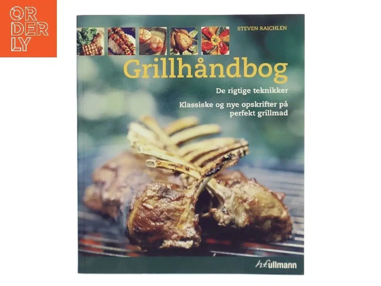 Billede 1 - Grillhåndbog : de rigtige teknikker : klassiske og nye opskrifter på perfekt grillmad af Steven Raichlen (Bog)