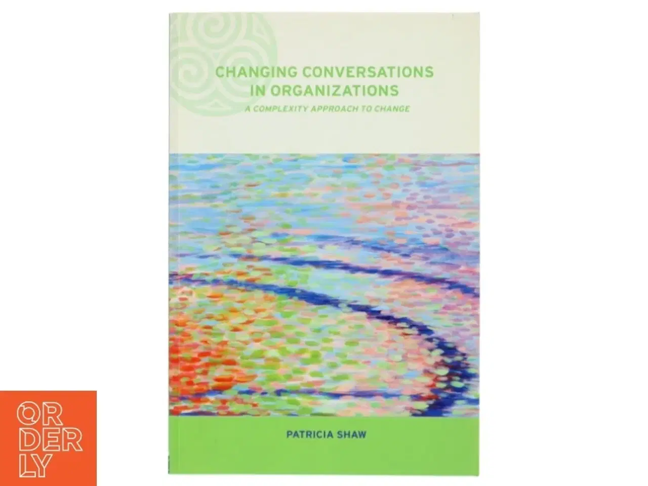 Billede 1 - Changing conversations in organizations : A complexity approach to change af Patricia Shaw (Bog)