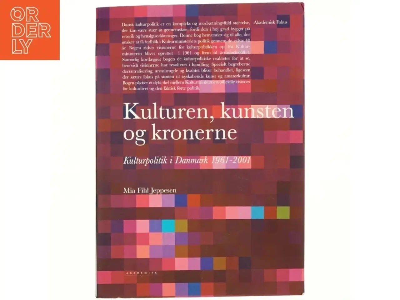 Billede 1 - Kulturen, kunsten og kronerne : kulturpolitik i Danmark 1961-2001 af Mia Fihl Jeppesen (Bog)