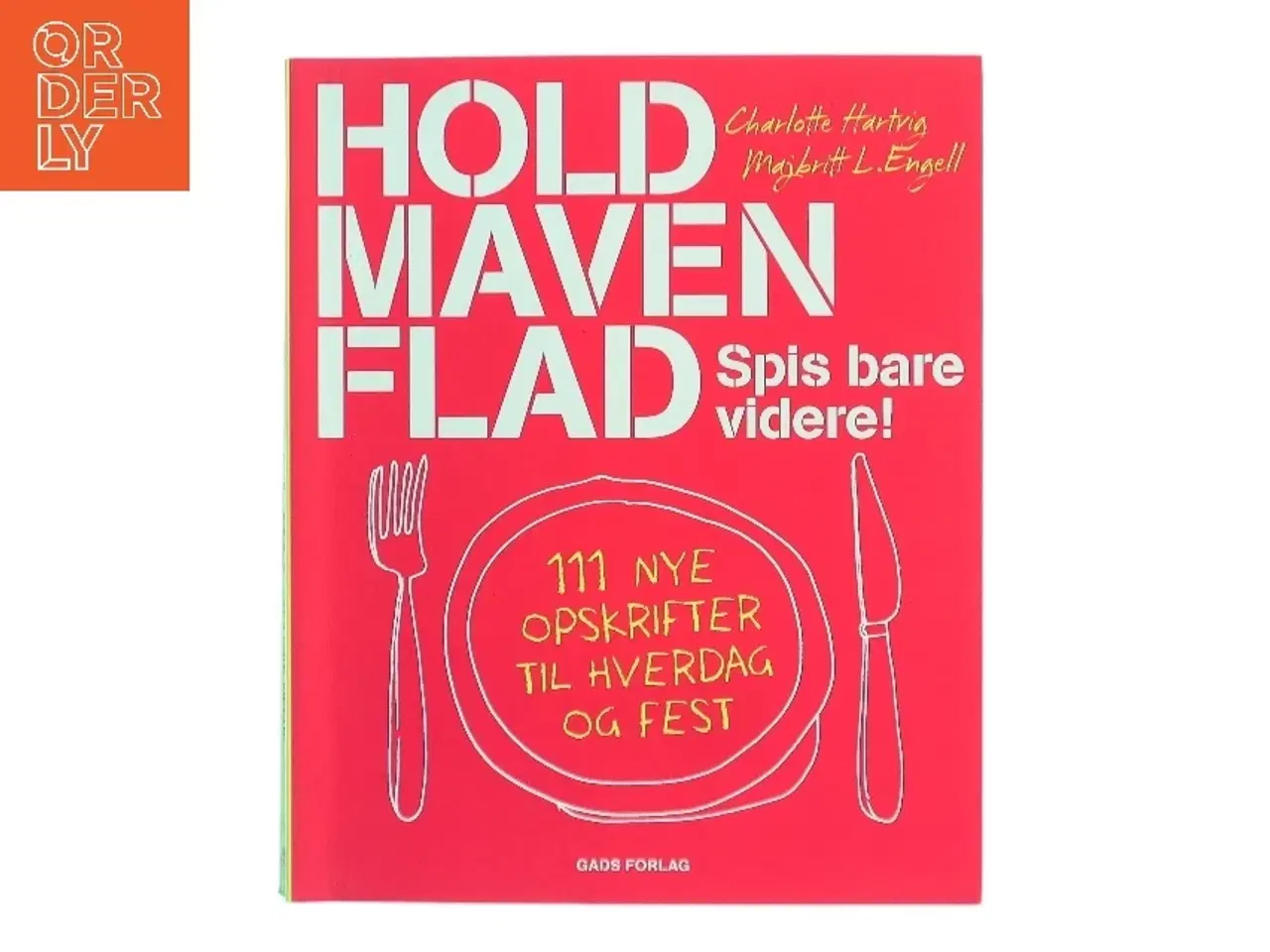 Billede 1 - Hold maven flad : spis bare videre! : 111 nye opskrifter til hverdag og fest af Charlotte Hartvig (Bog)