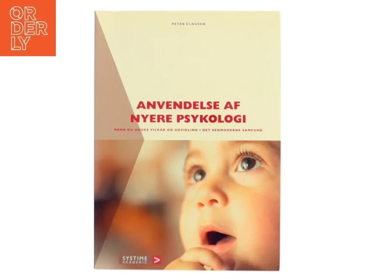 Billede 1 - Anvendelse af nyere psykologi : børn og unges vilkår og udvikling i det senmoderne samfund af Peter Clausen (f. 1939) (Bog)