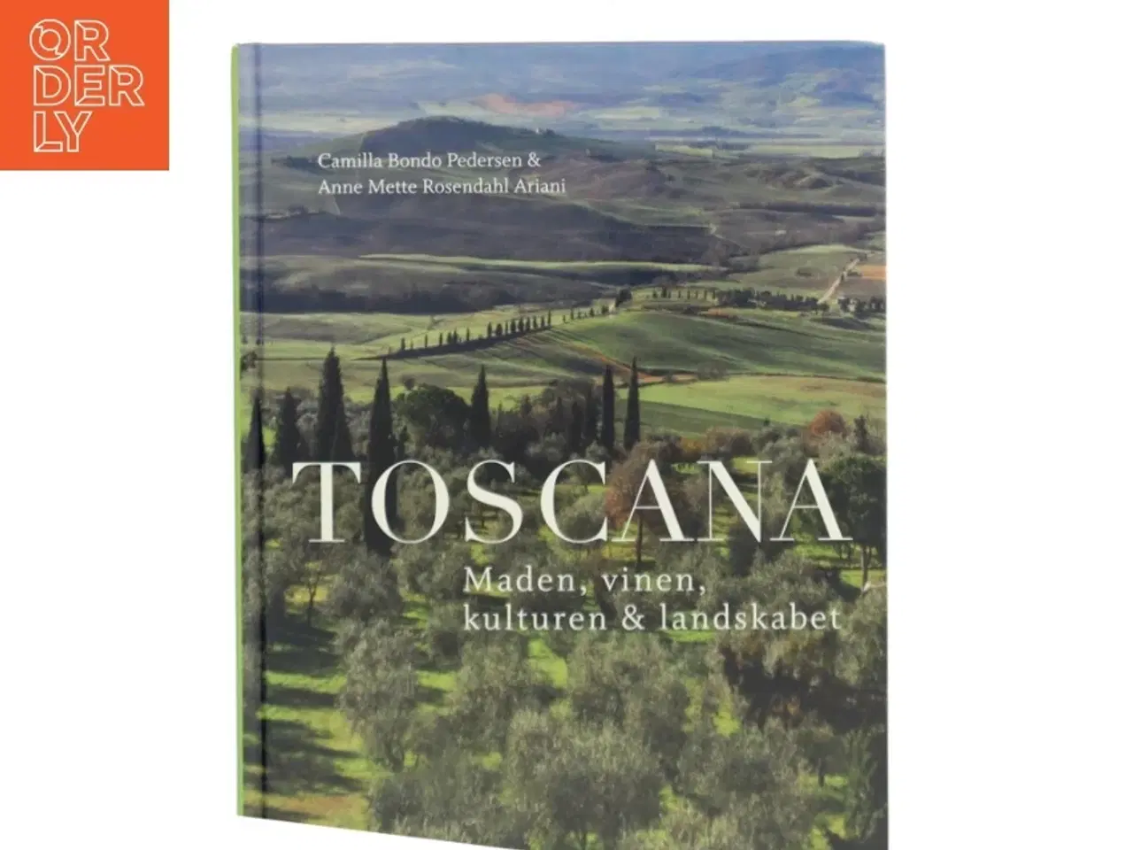 Billede 1 - Toscana : maden, vinen, kulturen & landskabet af Camilla Bondo Pedersen (Bog)