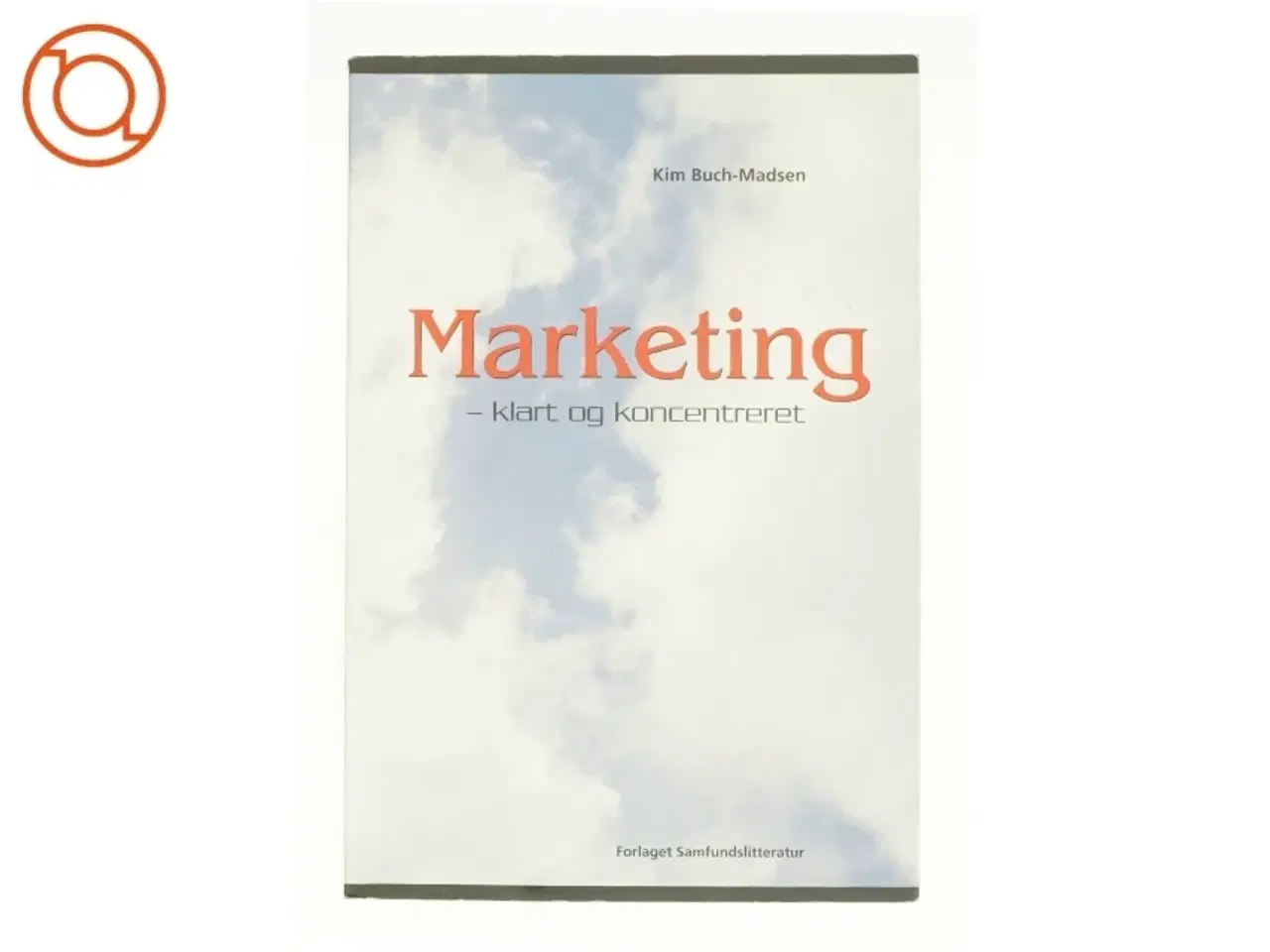 Billede 1 - Marketing : klart og koncentreret af Kim Buch-Madsen (Bog)