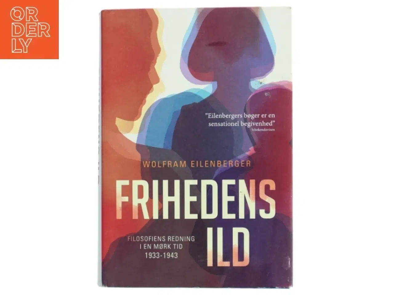 Billede 1 - Frihedens ild : filosofiens redning i en mørk tid 1933-1943 af Wolfram Eilenberger (f. 1972) (Bog)