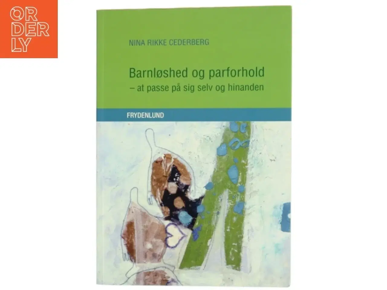 Billede 1 - Barnløshed og parforhold : at passe på sig selv og hinanden af Nina Rikke Cederberg (Bog)