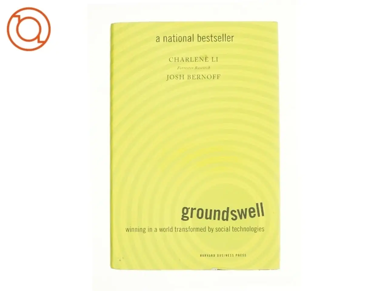 Billede 1 - Groundswell : Winning in a World Transformed by Social Technologies af Charlene, Bernoff, Josh Li af Charlene Li (Bog)
