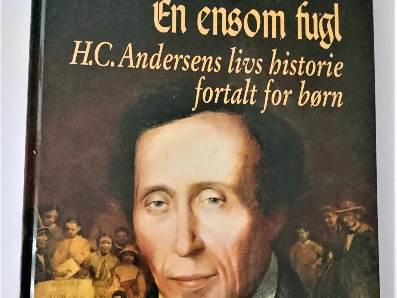 Billede 1 - En ensom fugl : H.C. Andersens livs historie forta