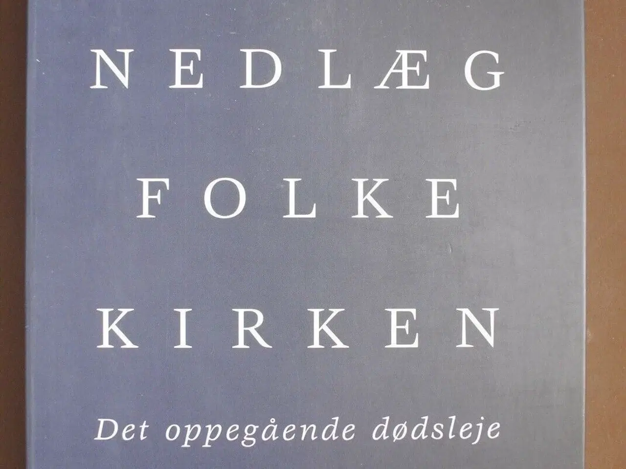 Billede 1 - nedlæg folkekirken - det oppegående dødsleje, af s