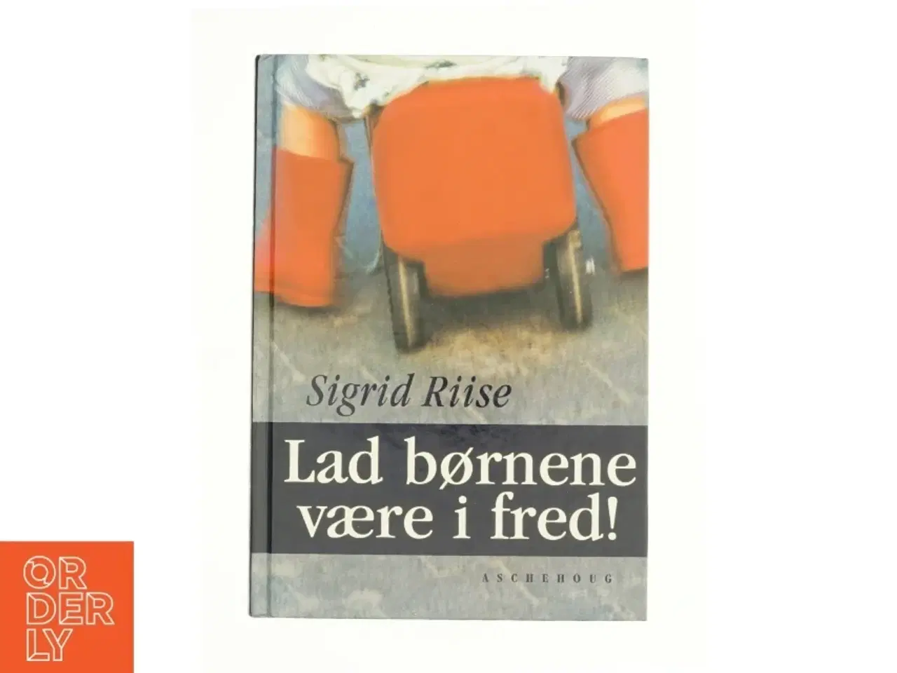 Billede 1 - Lad børnene være i fred af Sigrid Riise (Bog)