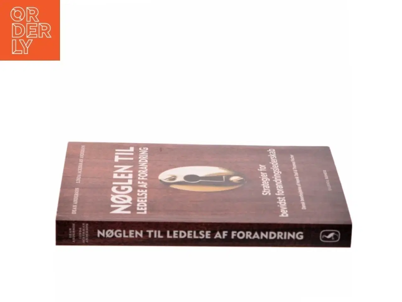 Billede 2 - Nøglen til ledelse af forandring : strategier for bevidst forandringslederskab af Dean Anderson (Bog)