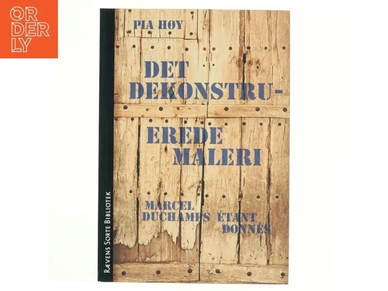 Billede 1 - Det dekonstruerede maleri : Marcel Duchamps &#201;tant donnés af Pia Høy (Bog)
