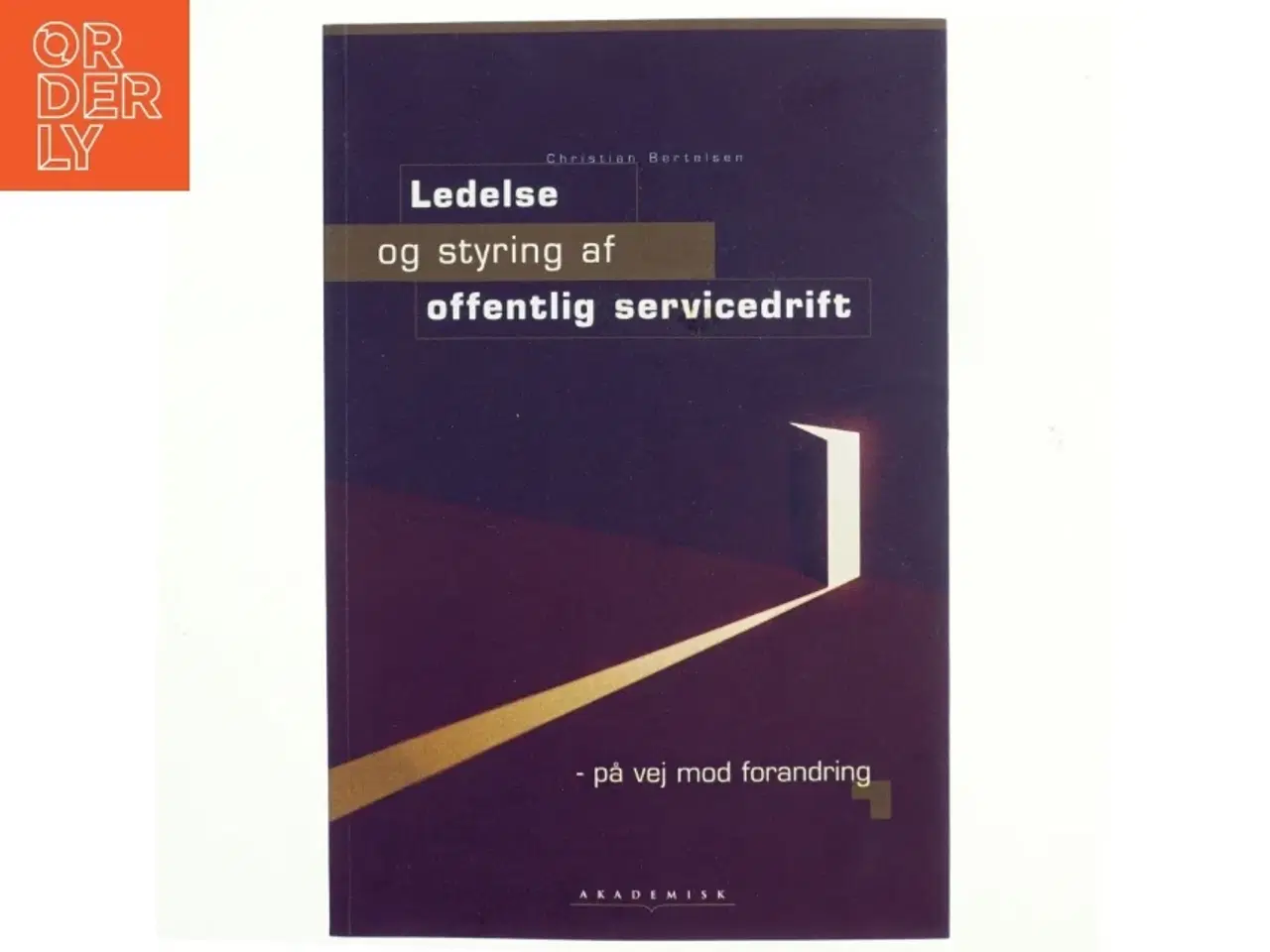 Billede 1 - Ledelse og styring af offentlig servicedrift : på vej mod forandring af Christian Bertelsen (Bog)